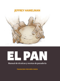 El pan - Manual de técnicas y recetas de panadería