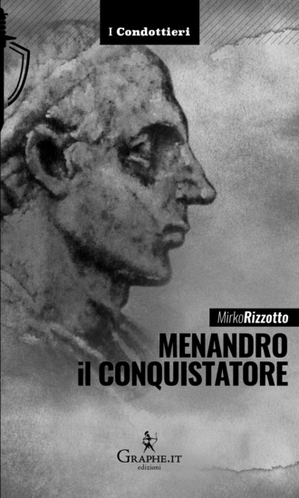 Menandro il Conquistatore - Il re greco che soggiogò l'India - cover