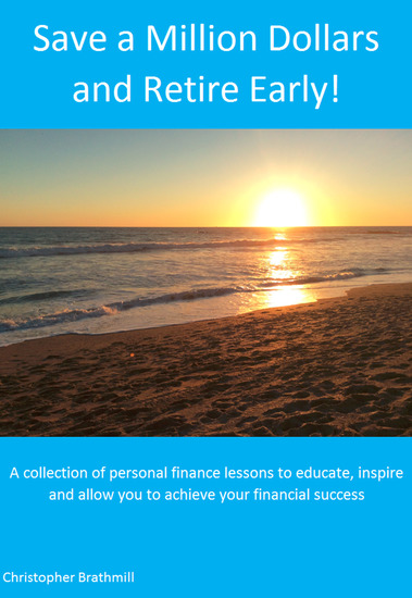 Save a Million Dollars and Retire Early! - A collection of personal finance lessons to educate inspire and allow you to achieve your financial success - cover