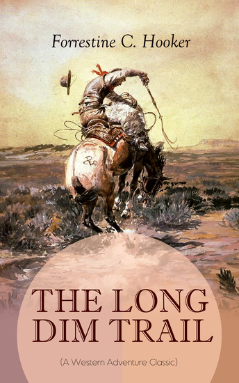 THE LONG DIM TRAIL (A Western Adventure Classic) - A Suspenseful Tale of Adventure and Intrigue in the Wild West (From the Author of Star Prince Jan St Bernard and Child of the Fighting Tenth) - cover