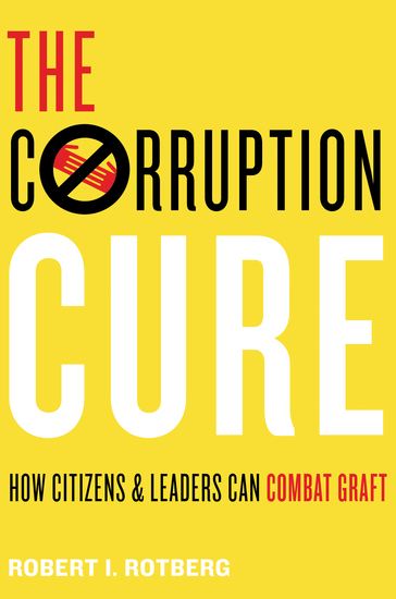 The Corruption Cure - How Citizens and Leaders Can Combat Graft - cover