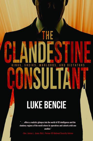 The Clandestine Consultant - Kings Sheiks Warlords and Dictators - cover