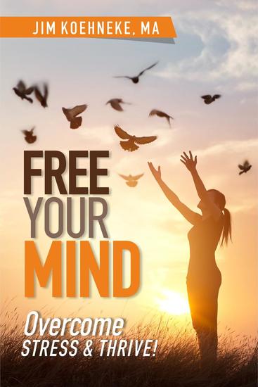 Free Your Mind - Overcome Stress & Thrive! - cover