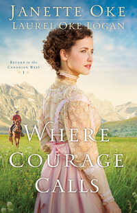 Where Courage Calls (Return to the Canadian West Book #1) - A When Calls the Heart Novel