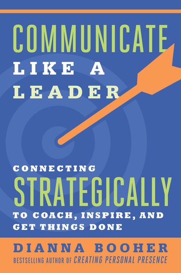 Communicate Like a Leader - Connecting Strategically to Coach Inspire and Get Things Done - cover