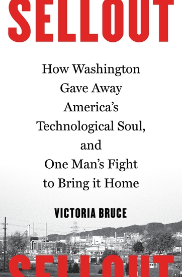 Sellout - How Washington Gave Away America's Technological Soul and One Man's Fight to Bring It Home - cover