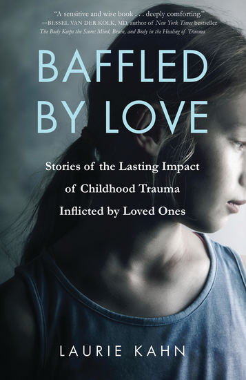 Baffled by Love - Stories of the Lasting Impact of Childhood Trauma Inflicted by Loved Ones - cover
