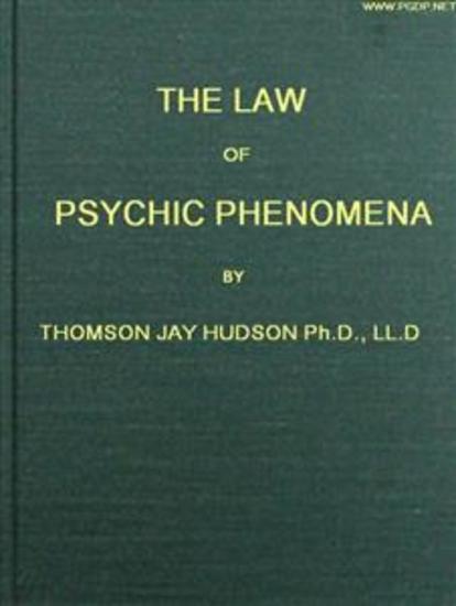 The Law of Psychic Phenomena A working hypothesis for the systematic study of hypnotism spiritism mental therapeutics etc - cover