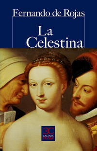 La Celestina - Comedia o tragicomedia de Calisto y Melibea