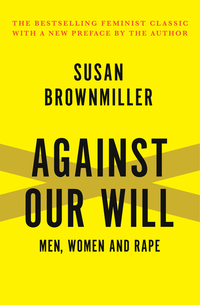 Against Our Will - Men Women and Rape