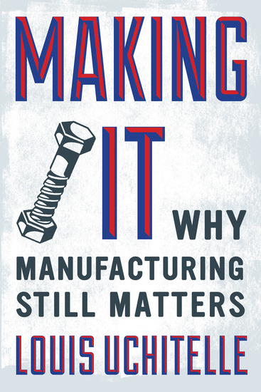 Making It - Why Manufacturing Still Matters - cover