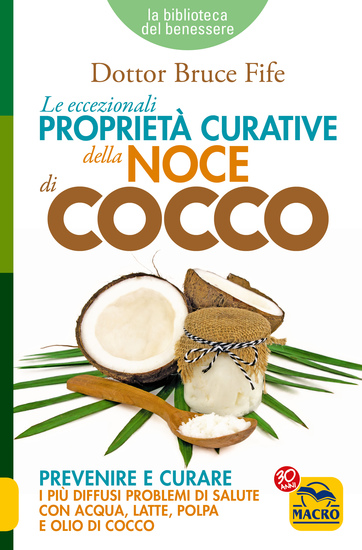 Le Eccezionali Proprietà Curative della Noce di Cocco - Prevenire e curare i più diffusi problemi di salute con acqua latte polpa e olio di cocco - cover