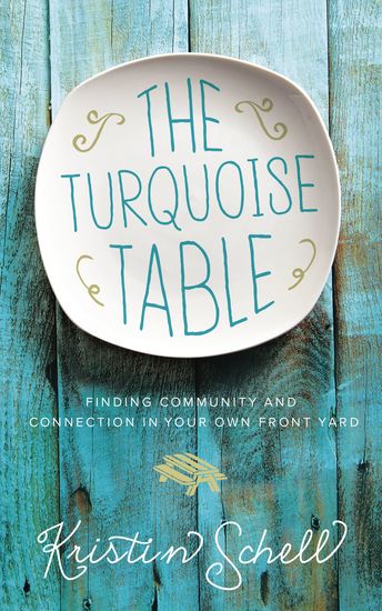 The Turquoise Table - Finding Community and Connection in Your Own Front Yard - cover