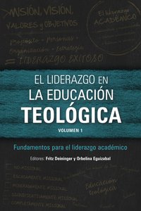 El liderazgo en la educación teológica volumen 1 - Fundamentos para el liderazgo académico