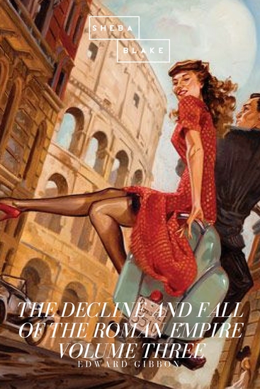 The Decline and Fall of the Roman Empire: Volume Three - cover