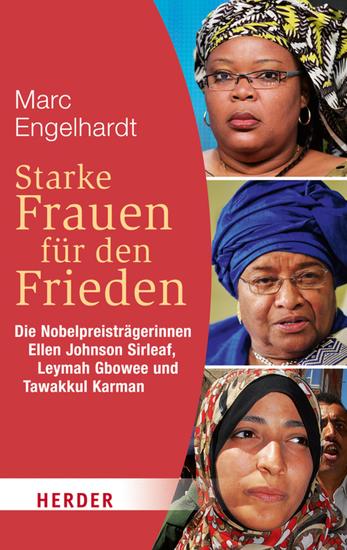 Starke Frauen für den Frieden - Die Nobelpreisträgerinnen Ellen Johnson Sirleaf Leymah Gbowee und Tawakkul Karman - cover
