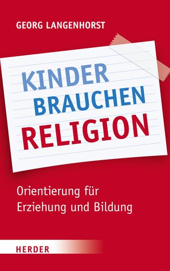 Kinder brauchen Religion! - Orientierung für Erziehung und Bildung - cover