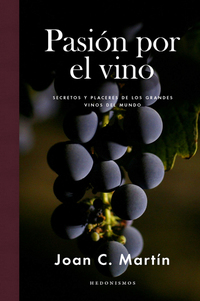 Pasión por el vino - Secretos y placeres de los grandes vinos del mundo
