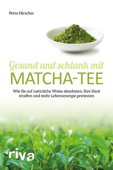 Gesund und schlank mit Matcha-Tee - Wie Sie auf natürliche Weise abnehmen Ihre Haut straffen und mehr Lebensenergie gewinnen - cover