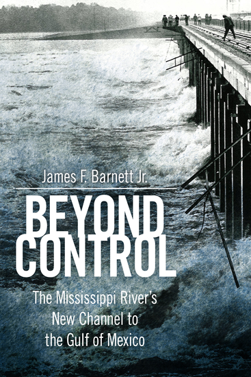 Beyond Control - The Mississippi River’s New Channel to the Gulf of Mexico - cover