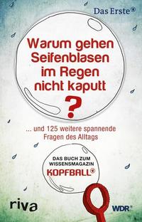 Warum gehen Seifenblasen im Regen nicht kaputt - und 125 weitere spannende Fragen des Alltags