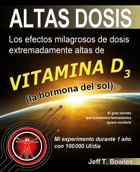 Altas Dosis - Los efectos milagrosos de dosis extremadamente altas de vitamina D3 El gran secreto que la industria farmacéutica quiere ocultarle - cover