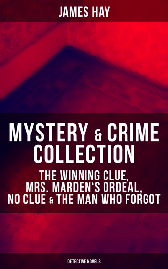 MYSTERY & CRIME COLLECTION - The Winning Clue Mrs Marden's Ordeal No Clue & The Man Who Forgot (Detective Novels) - cover