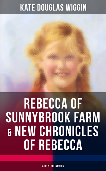REBECCA OF SUNNYBROOK FARM & NEW CHRONICLES OF REBECCA (Adventure Novels) - cover