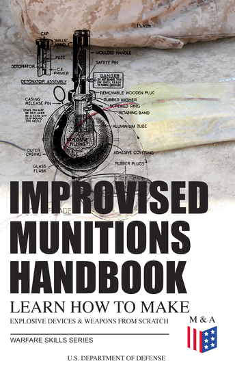 Improvised Munitions Handbook – Learn How to Make Explosive Devices & Weapons from Scratch (Warfare Skills Series) - Illustrated & With Clear Instructions - cover