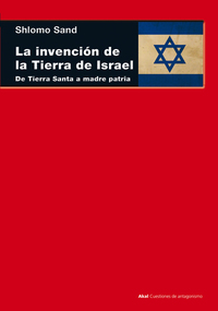 La invención de la tierra de Israel - De Tierra Santa a madre patria