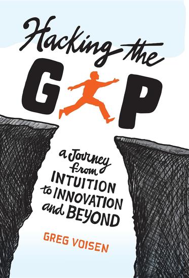 Hacking the Gap - A Journey From Intuition to Innovation and Beyond - cover