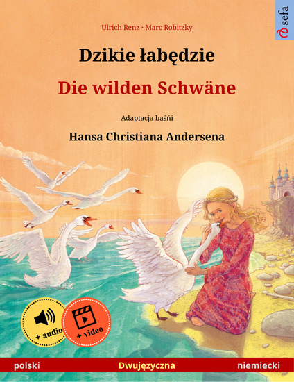 Dzikie łabędzie – Die wilden Schwäne (polski – niemiecki) - Dwujęzyczna książka dla dzieci na podstawie baśńi Hansa Christiana Andersena z materiałami audio i wideo online - cover