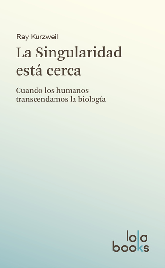 La Singularidad está cerca - Cuando los humanos transcendamos la biología - cover