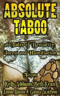 Absolute Taboo - 26 Tales of Bestiality Incest and Humiliation