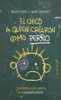 El chico al que criaron como un perro - Y otras historias del cuaderno de un psiquiatra infantil