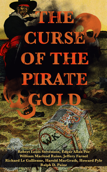 THE CURSE OF THE PIRATE GOLD: 7 Treasure Hunt Classics & A True History of Buccaneers and Their Robberies - The Gold-Bug The Book of Buried Treasure Treasure Island The Pirate of Panama Black Bartlemy's Treasure Pieces of Eight The Pagan Madonna Stolen Treasure - cover