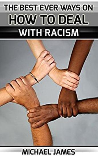Racism: The Best Ever Ways On How To Deal With Racism For Everybody - cover