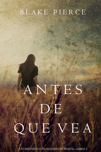 Antes de Que Vea (Un Misterio con Mackenzie White—Libro 2)