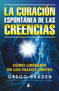 La curación espontánea de las creencias - Cómo librarse de los falsos límites