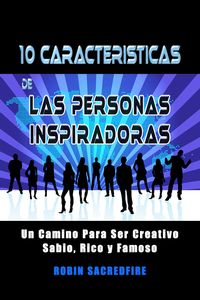 10 Características de Las Personas Inspiradoras - Un Camino para Ser Creativo Sabio Rico y Famoso