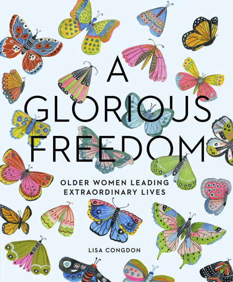 A Glorious Freedom - Older Women Leading Extraordinary Lives - cover
