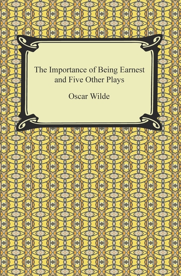 the character development in the importance of being earnest by oscar wilde the character development in the importance of being earnest by oscar wilde