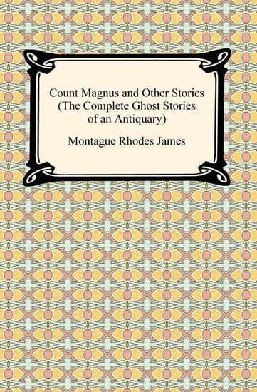 Count Magnus and Other Stories (The Complete Ghost Stories of an Antiquary) - cover