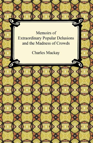 Memoirs of Extraordinary Popular Delusions and the Madness of Crowds - cover