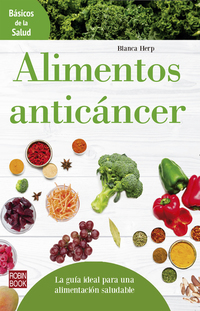 Alimentos anticáncer - La guía ideal para una alimentación saludable