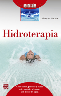 Hidroterapia - Cómo curar prevenir y tratar enfermedades y lesiones por medio del agua