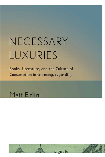 Necessary Luxuries - Books Literature and the Culture of Consumption in Germany 1770–1815 - cover