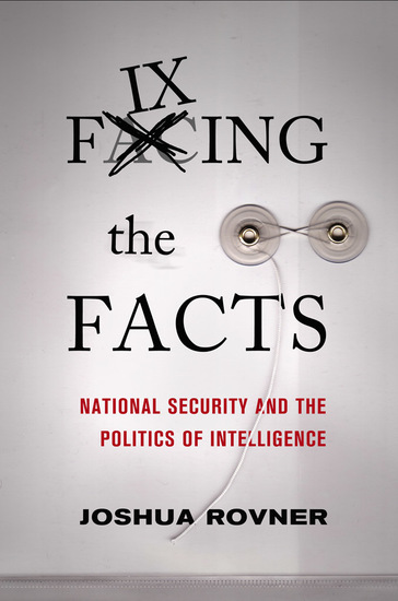 Fixing the Facts - National Security and the Politics of Intelligence - cover