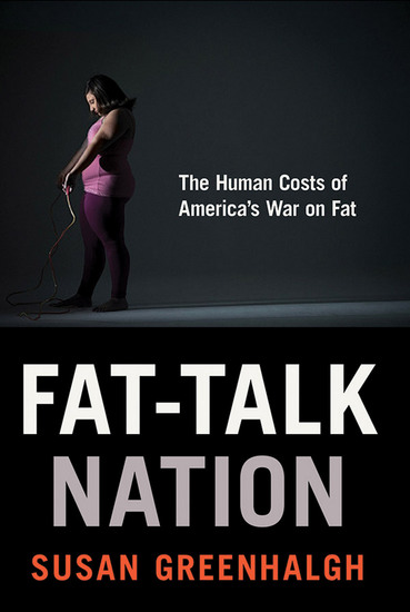 Fat-Talk Nation - The Human Costs of America’s War on Fat - cover