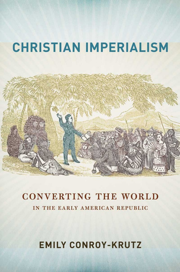 Christian Imperialism - Converting the World in the Early American Republic - cover